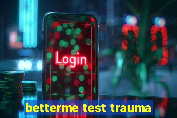 betterme test trauma